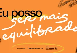 Texto "Eu posso ser mais equilibrado», num fundo laranja, com os logos da Fundação e do Observador Lab