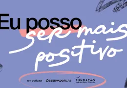 Texto "Eu posso ser mais positivo" e os logos da Fundação e do Observador Lab, sobre um fundo roxo.