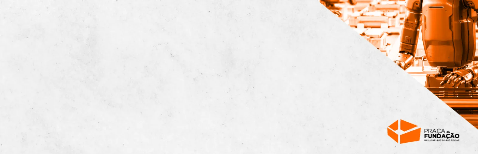 No canto superior direito, vários robôs a operar máquinas. Logotipo com o texto "Praça da Fundação".