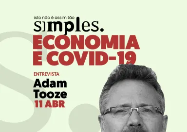 Economia e covid-19 não é assim tão simples, com Adam Tooze