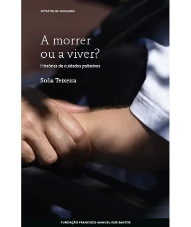 Capa do retrato «A Morrer ou a Viver? Histórias de cuidados paliativos», lançado em maio