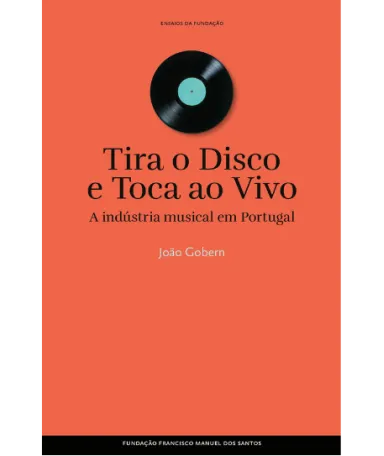 Imagem da capa do livro «Tira o Disco e Toca ao Vivo, A indústria musical em Portugal», de João Gobern