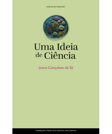 Imagem da capa do livro «Uma Ideia de Ciência», de Joana Gonçalves de Sá