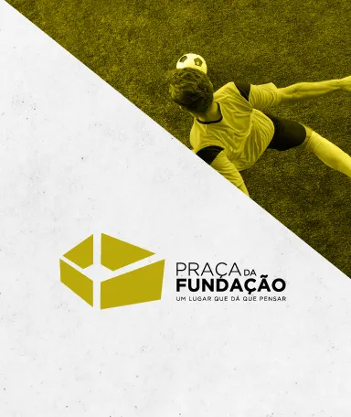 No canto superior direito, uma imagem com um filtro amarelo de um jogador a chutar uma bola. Texto ao centro: "Praça da Fundação".