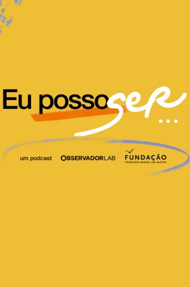 Imagem ilustrativa do novo podcast da Fundação «Eu posso ser...», realizado em parceria com o Observador Lab
