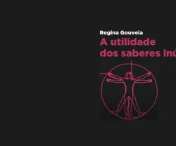 Capa do livro "A utilidade dos saberes inúteis" de Regina Gouveia e Nuccio Ordine, com imagem estilizada.