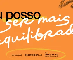 Texto "Eu posso ser mais equilibrado», num fundo laranja, com os logos da Fundação e do Observador Lab